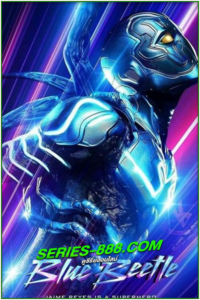 ดูหนัง บลู บีเทิล Blue Beetle (2023) พากย์ไทย (เต็มเรื่อง) HD