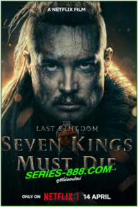 ดูหนัง เจ็ดกษัตริย์จักวายชนม์ The Last Kingdom: Seven Kings Must Die (2023) พากย์ไทย (เต็มเรื่อง)