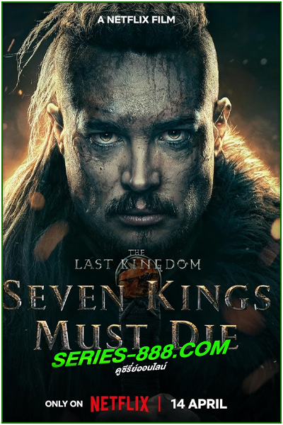 ดูหนัง เจ็ดกษัตริย์จักวายชนม์ The Last Kingdom: Seven Kings Must Die (2023) พากย์ไทย (เต็มเรื่อง)